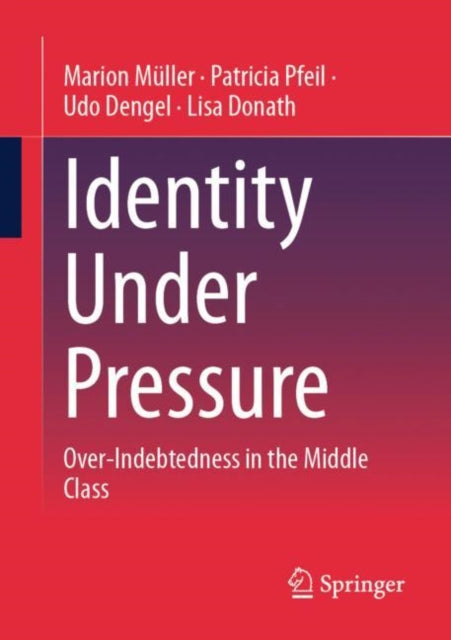 Identity Under Pressure: Over-Indebtedness in the Middle Class