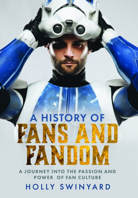 A History of Fans and Fandom: A Journey into the Passion and Power of Fan Culture