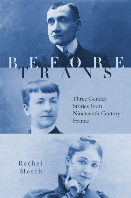 Before Trans: Three Gender Stories from Nineteenth-Century France