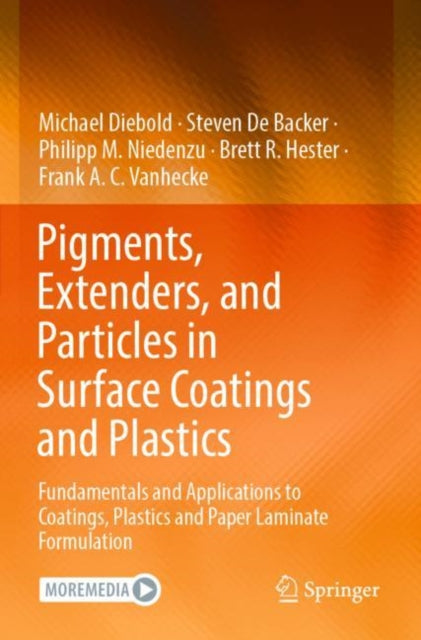 Pigments, Extenders, and Particles in Surface Coatings and Plastics: Fundamentals and Applications to Coatings, Plastics and Paper Laminate Formulation