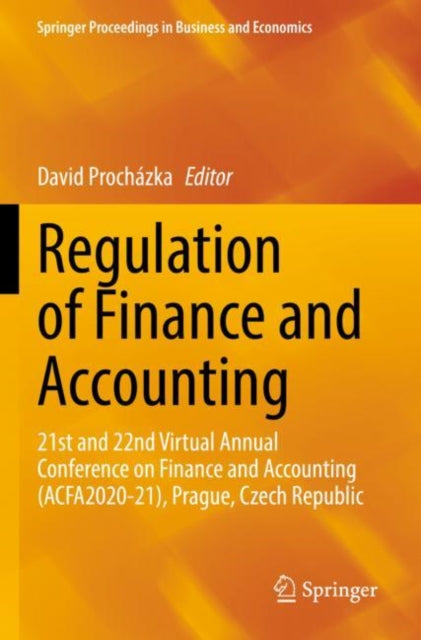 Regulation of Finance and Accounting: 21st and 22nd Virtual Annual Conference on Finance and Accounting (ACFA2020-21), Prague, Czech Republic