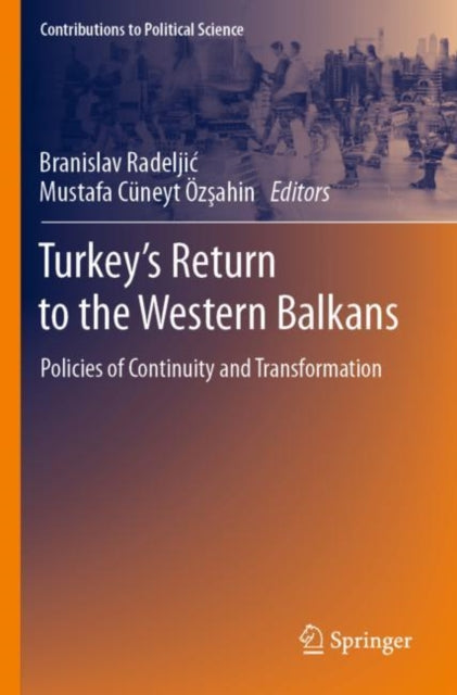 Turkey’s Return to the Western Balkans: Policies of Continuity and Transformation