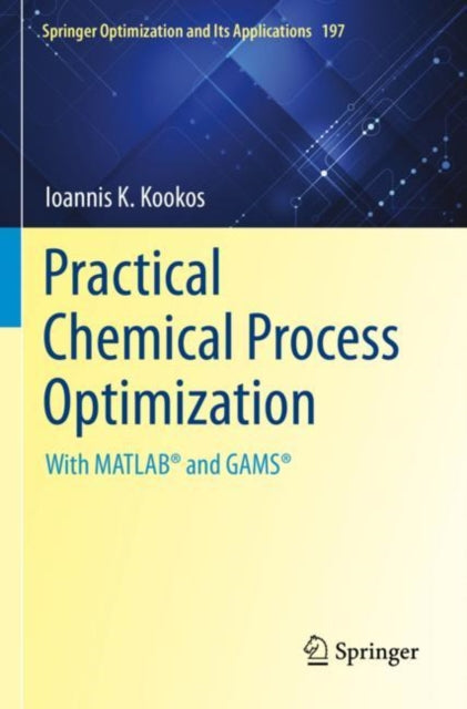 Practical Chemical Process Optimization: With MATLAB® and GAMS®