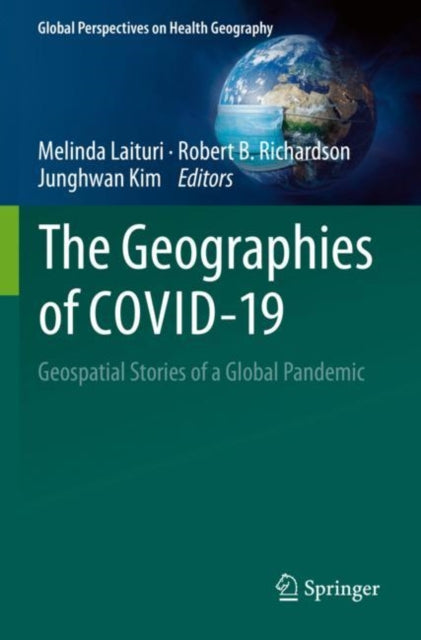 The Geographies of COVID-19: Geospatial Stories of a Global Pandemic