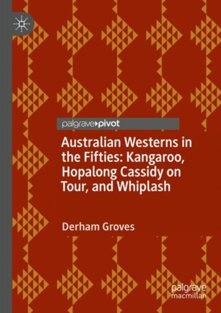 Australian Westerns in the Fifties: Kangaroo, Hopalong Cassidy on Tour, and Whiplash