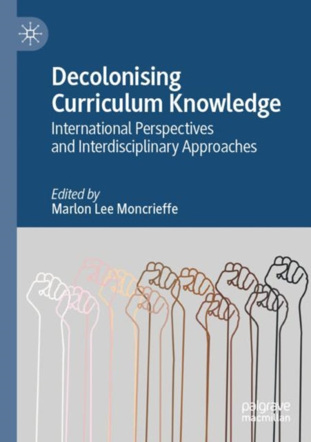 Decolonising Curriculum Knowledge: International Perspectives and Interdisciplinary Approaches