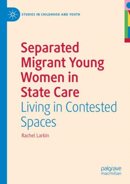 Separated Migrant Young Women in State Care: Living in Contested Spaces