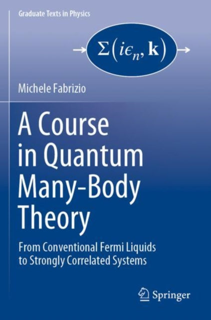 A Course in Quantum Many-Body Theory: From Conventional Fermi Liquids to Strongly Correlated Systems