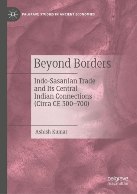 Beyond Borders: Indo-Sasanian Trade and Its Central Indian Connections (Circa CE 300–700)