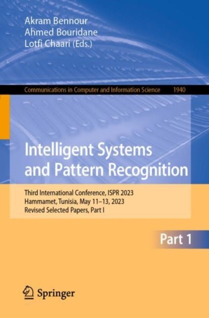 Intelligent Systems and Pattern Recognition: Third International Conference, ISPR 2023, Hammamet, Tunisia, May 11–13, 2023, Revised Selected Papers, Part I
