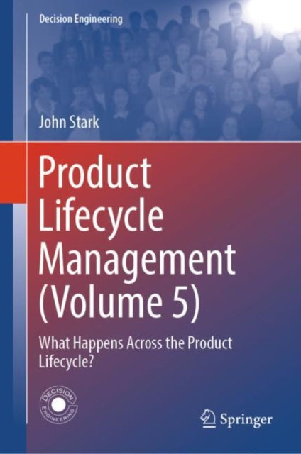 Product Lifecycle Management (Volume 5): What Happens Across the Product Lifecycle?