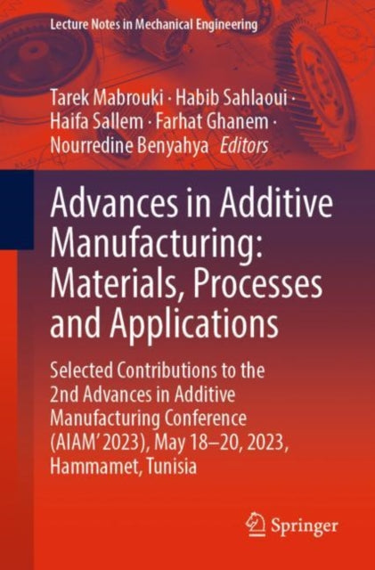Advances in Additive Manufacturing: Materials, Processes and Applications: Selected Contributions to the 2nd Advances in Additive Manufacturing Conference (AIAM' 2023), May 18–20, 2023, Hammamet, Tunisia