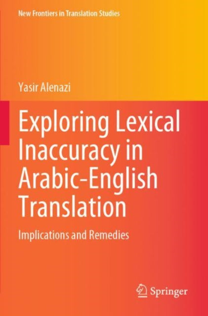 Exploring Lexical Inaccuracy in Arabic-English Translation: Implications and Remedies