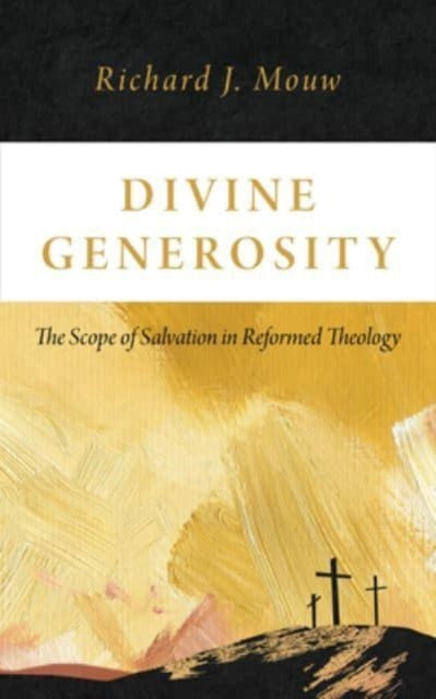 Divine Generosity: The Scope of Salvation in Reformed Theology