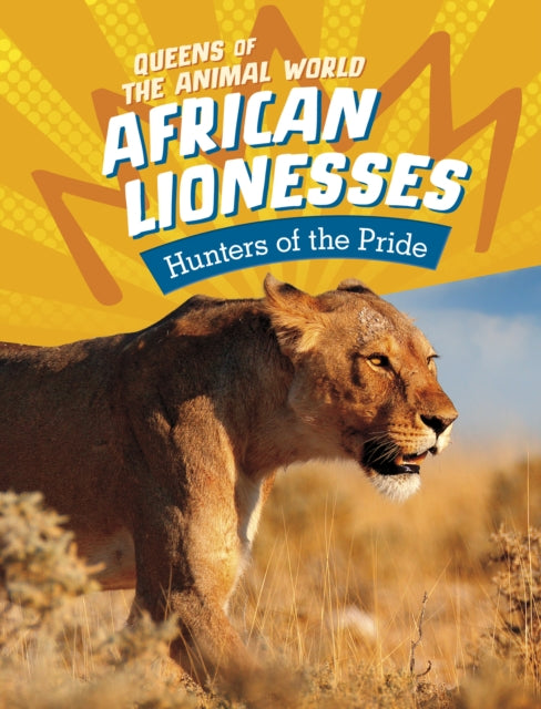 African Lionesses: Hunters of the Pride