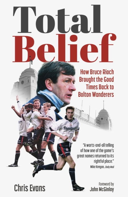 Total Belief: How Bruce Rioch Brought the Good Times Back to Bolton Wanderers