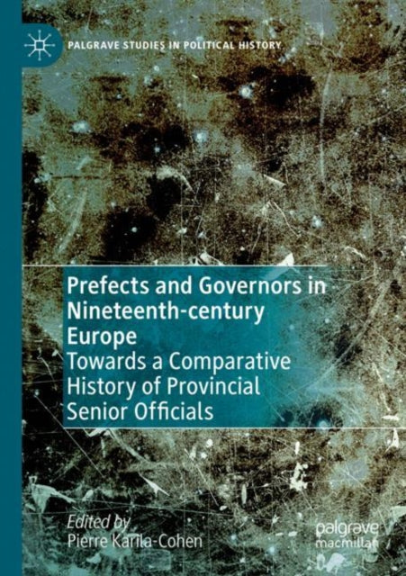 Prefects and Governors in Nineteenth-century Europe: Towards a Comparative History of Provincial Senior Officials