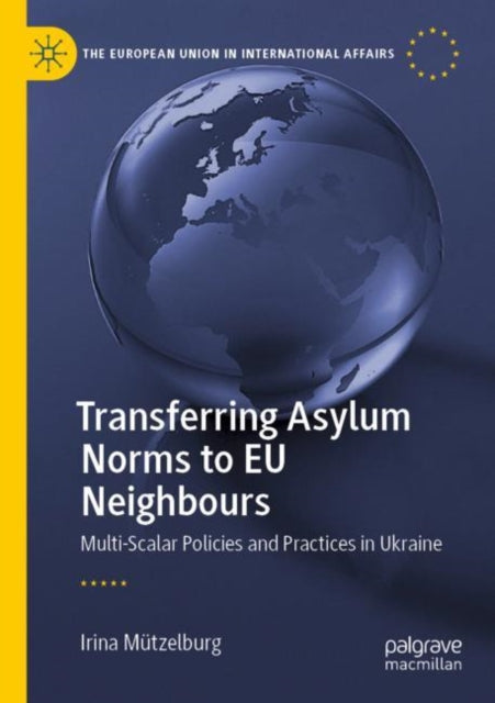 Transferring Asylum Norms to EU Neighbours: Multi-Scalar Policies and Practices in Ukraine