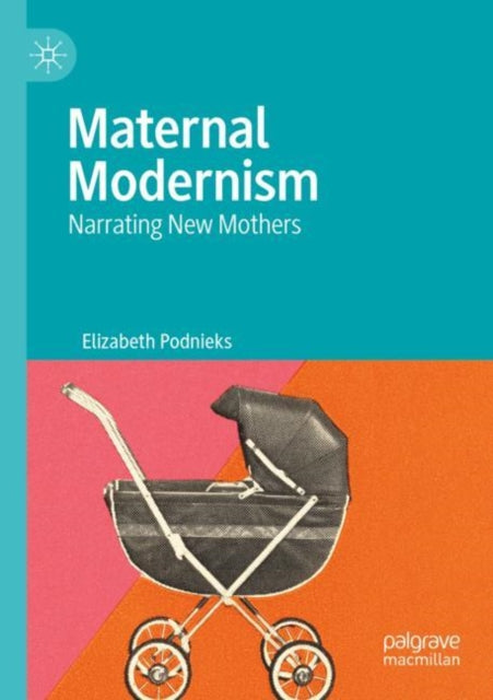 Maternal Modernism: Narrating New Mothers