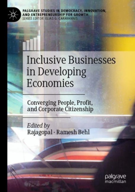 Inclusive Businesses in Developing Economies: Converging People, Profit, and Corporate Citizenship
