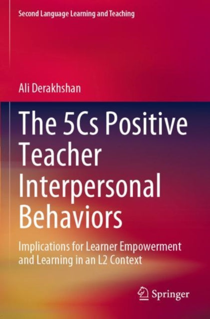 The 5Cs Positive Teacher Interpersonal Behaviors: Implications for Learner Empowerment and Learning in an L2 Context