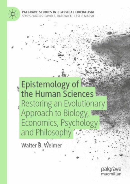 Epistemology of the Human Sciences: Restoring an Evolutionary Approach to Biology, Economics, Psychology and Philosophy