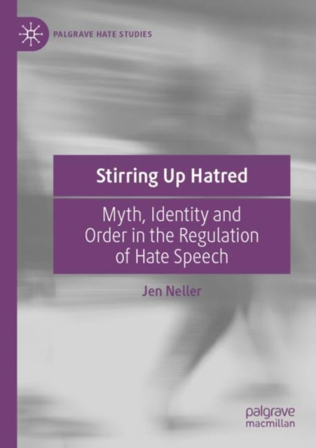 Stirring Up Hatred: Myth, Identity and Order in the Regulation of Hate Speech