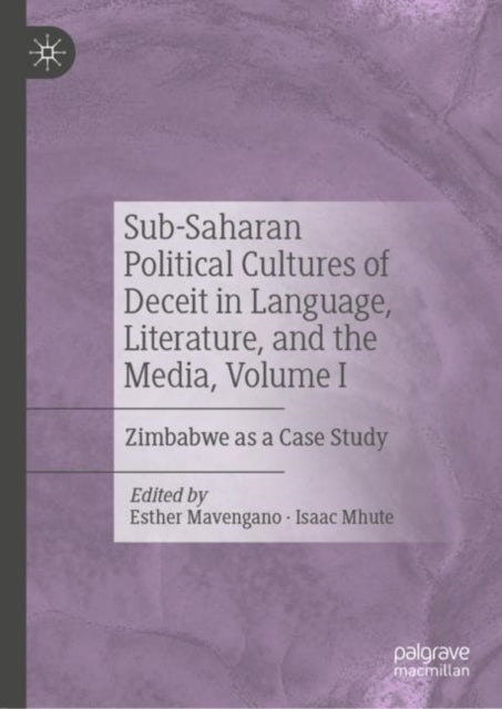 Sub-Saharan Political Cultures of Deceit in Language, Literature, and the Media, Volume I: Zimbabwe as a Case Study