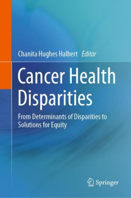 Cancer Health Disparities: From Determinants of Disparities to Solutions for Equity