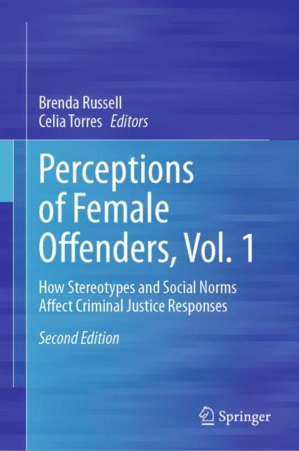 Perceptions of Female Offenders, Vol. 1: How Stereotypes and Social Norms Affect Criminal Justice Responses