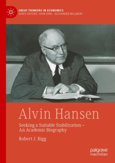 Alvin Hansen: Seeking a Suitable Stabilization - An Academic Biography