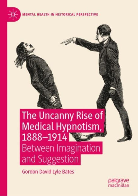 The Uncanny Rise of Medical Hypnotism, 1888–1914: Between Imagination and Suggestion