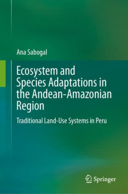 Ecosystem and Species Adaptations in the Andean-Amazonian Region: Traditional Land-Use Systems in Peru