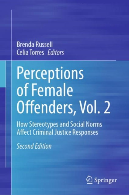Perceptions of Female Offenders, Vol. 2: How Stereotypes and Social Norms Affect Criminal Justice Responses