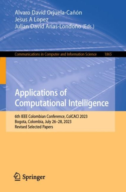 Applications of Computational Intelligence: 6th IEEE Colombian Conference, ColCACI 2023, Bogota, Colombia, July 26-28, 2023, Revised Selected Papers