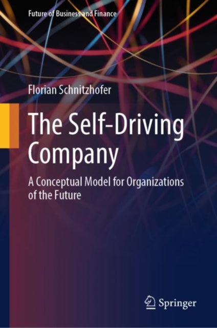 The Self-Driving Company: A Conceptual Model for Organizations of the Future