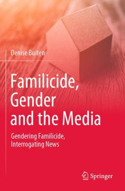 Familicide, Gender and the Media: Gendering Familicide, Interrogating News