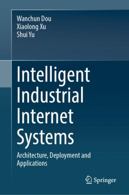 Intelligent Industrial Internet Systems: Architecture, Deployment and Applications