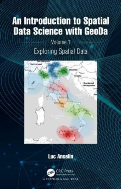 An Introduction to Spatial Data Science with GeoDa: Volume 1: Exploring Spatial Data
