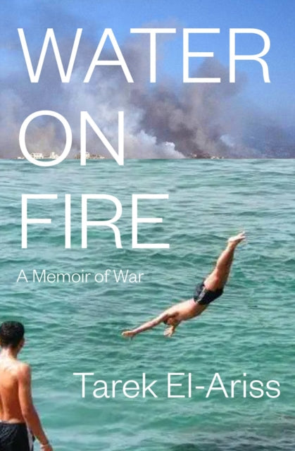 Water On Fire: A Memoir of War