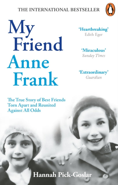 My Friend Anne Frank: The Inspiring and Heartbreaking True Story of Best Friends Torn Apart and Reunited Against All Odds
