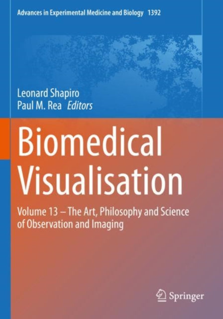 Biomedical Visualisation: Volume 13 – The Art, Philosophy and Science of Observation and Imaging