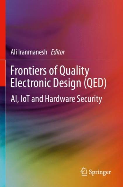 Frontiers of Quality Electronic Design (QED): AI, IoT and Hardware Security