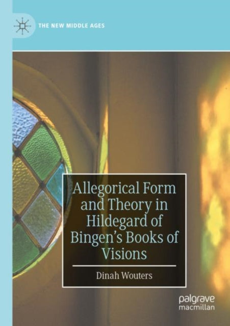 Allegorical Form and Theory in Hildegard of Bingen’s Books of Visions