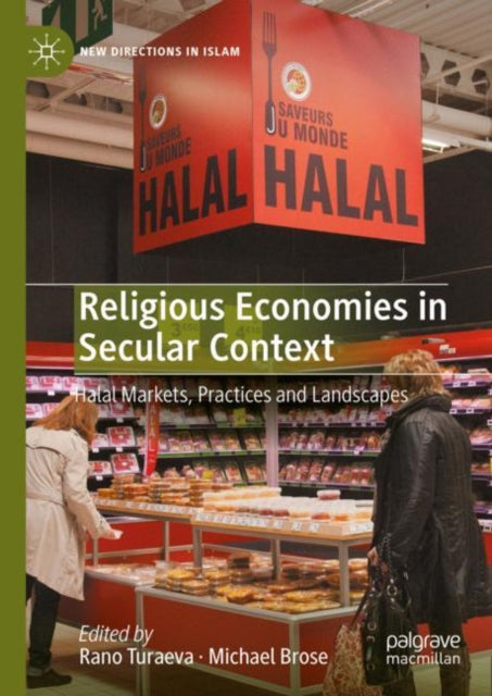 Religious Economies in Secular Context: Halal Markets, Practices and Landscapes