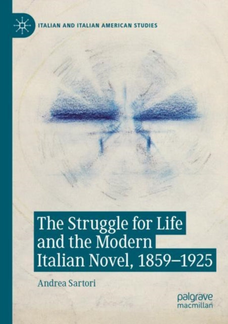 The Struggle for Life and the Modern Italian Novel, 1859-1925