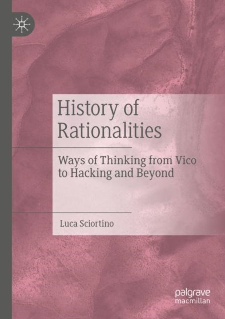 History of Rationalities: Ways of Thinking from Vico to Hacking and Beyond