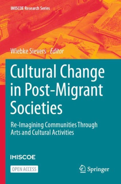 Cultural Change in Post-Migrant Societies: Re-Imagining Communities Through Arts and Cultural Activities