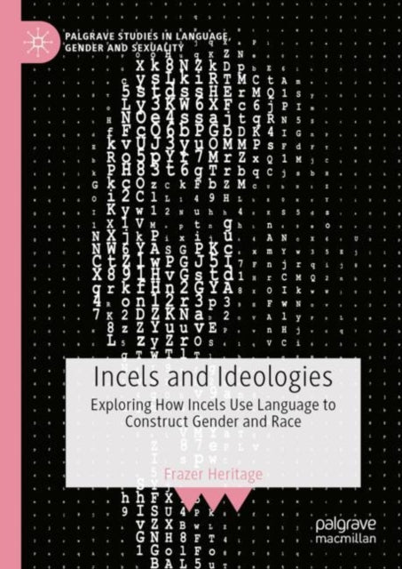 Incels and Ideologies: Exploring How Incels Use Language to Construct Gender and Race