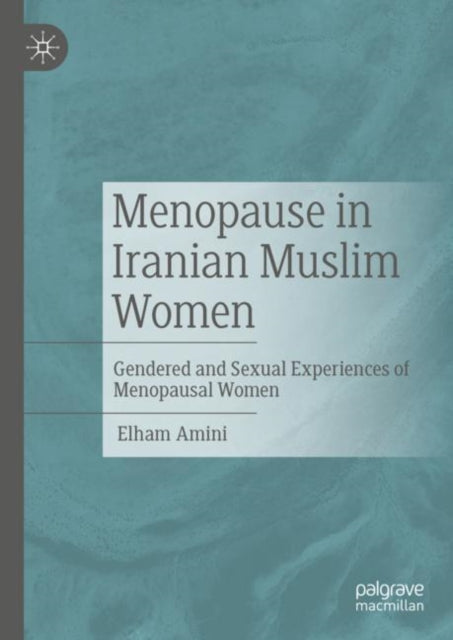 Menopause in Iranian Muslim Women: Gendered and Sexual Experiences of Menopausal Women